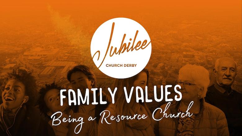 Jubilee Family Values #10 - Being A Resource Church