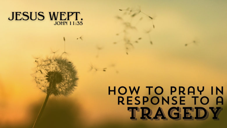 How To Pray In Response To Tragedy